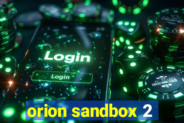 orion sandbox 2
